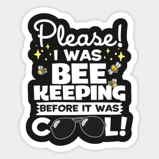 I Was Beekeeping Before It Was Cool Sticker